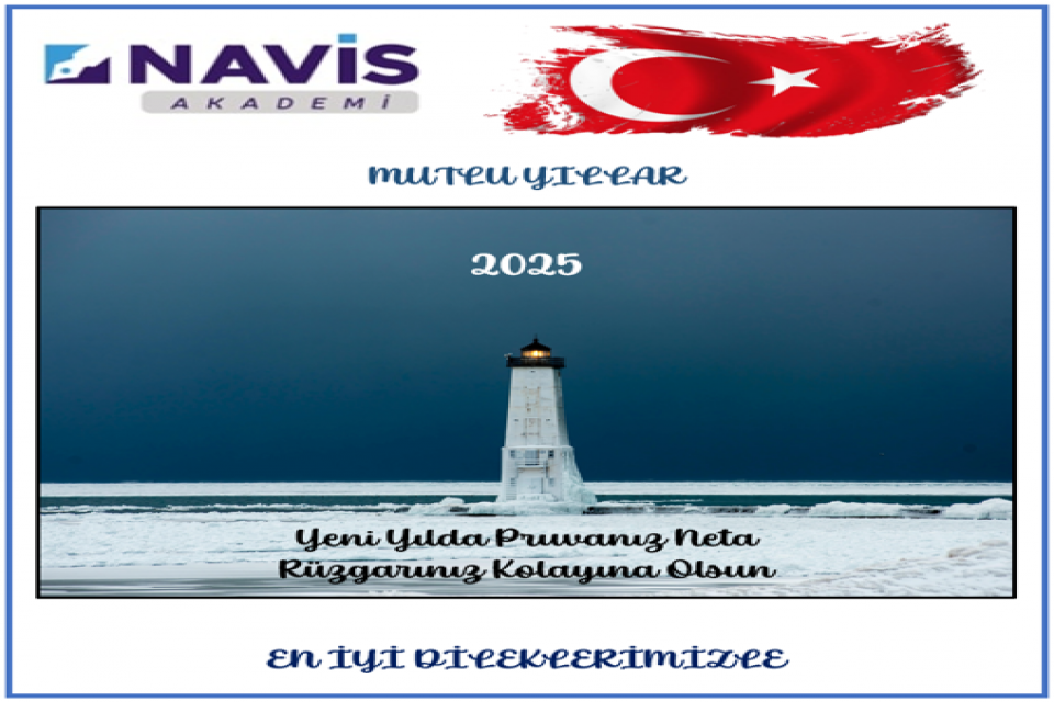 2025 Yılının Ülkemize ve Denizcilerimize Hayırlı ve Uğurlu Olmasını Diliyoruz.